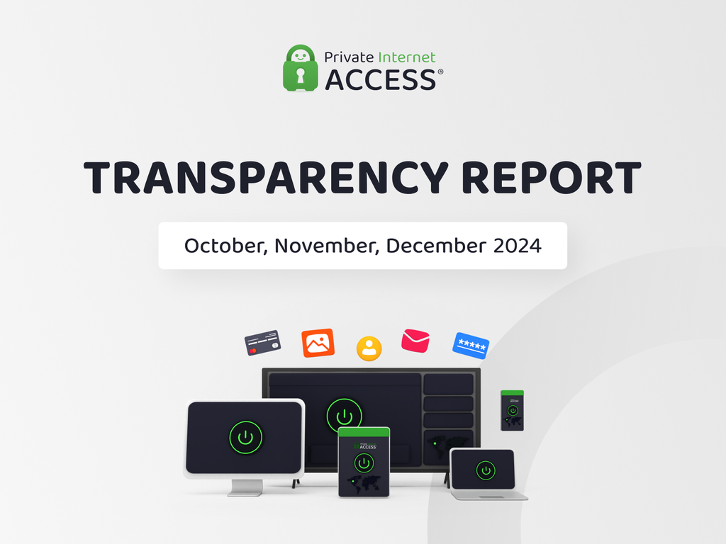 Private Internet Access Transparency Report Q4 2024